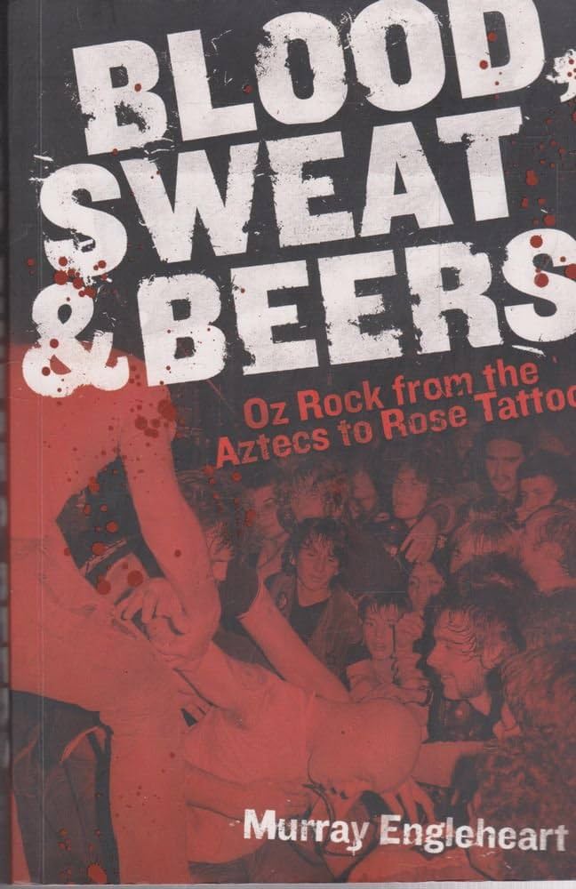 Blood, Sweat & Beers - Oz Rock from the Aztecs to Rose Tattoo (Book)