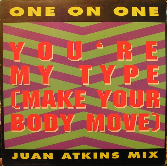 One On One : You're My Type (Make Your Body Move) (Juan Atkins Mix) (12")