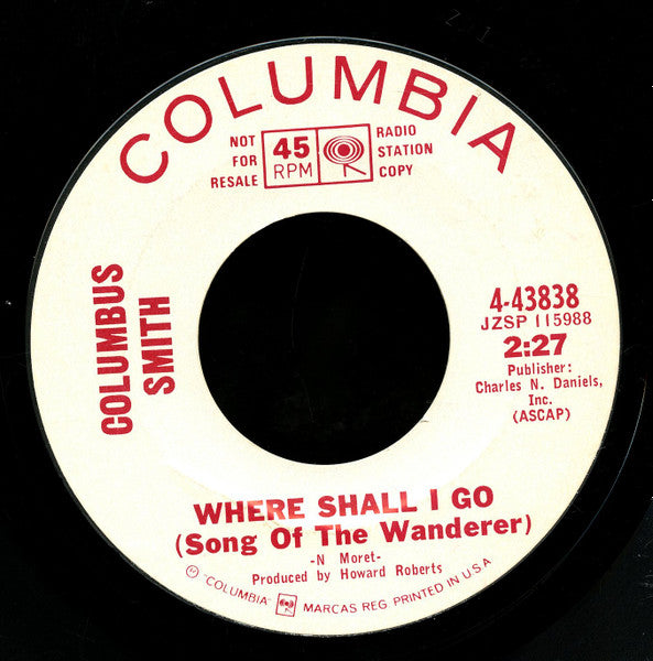 Columbus Smith (2) : Where Shall I Go (Song Of The Wanderer) / Don't Cry Baby (7", Promo, Styrene)