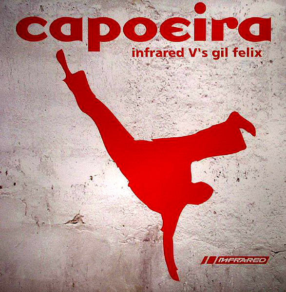 Infrared V's Gil Felix : Capoeira (Remixes) (12")