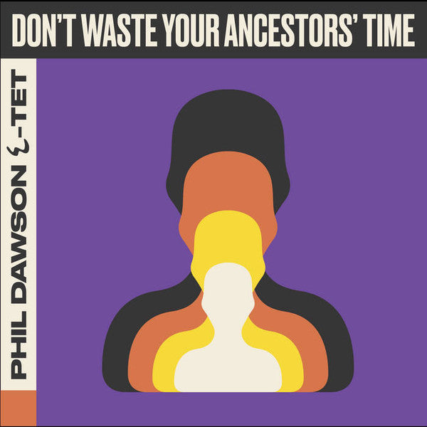 Phil Dawson ٤-tet : Don't Waste Your Ancestors' Time (LP, Album)