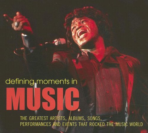 Defining Moments in Music Book: The Greatest Artists, Albums, Songs, Performances and Events that Rocked the Music World
