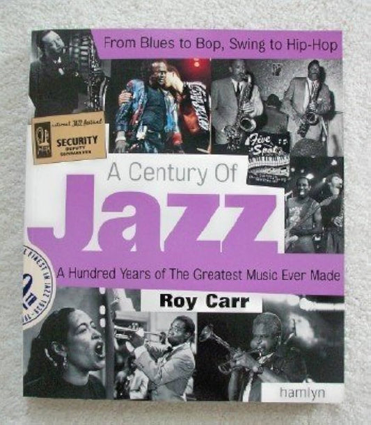 A CENTURY OF JAZZ ROY CARR - A HUNDRED YEARS OF THE GREATEST MUSIC EVER MADE (BOOK)