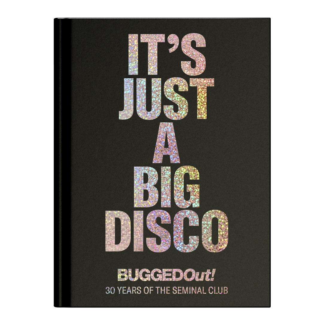 Bugged Out - It's Just A Big Disco (30 Years Of The Seminal Club) (Book)