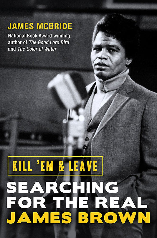 Kill 'Em and Leave: Searching for the Real James Brown