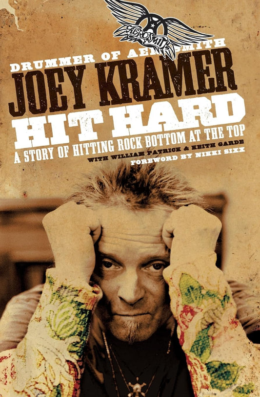 Hit Hard: A Story of Hitting Rock Bottom at the Top by Joey Kramer(Drummer of Aerosmith)