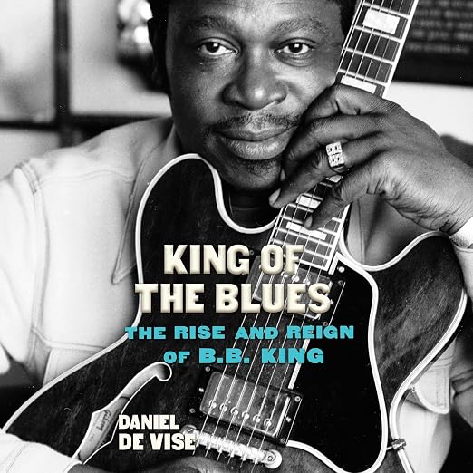 King of the Blues: The Rise and Reign of B.B. King Book