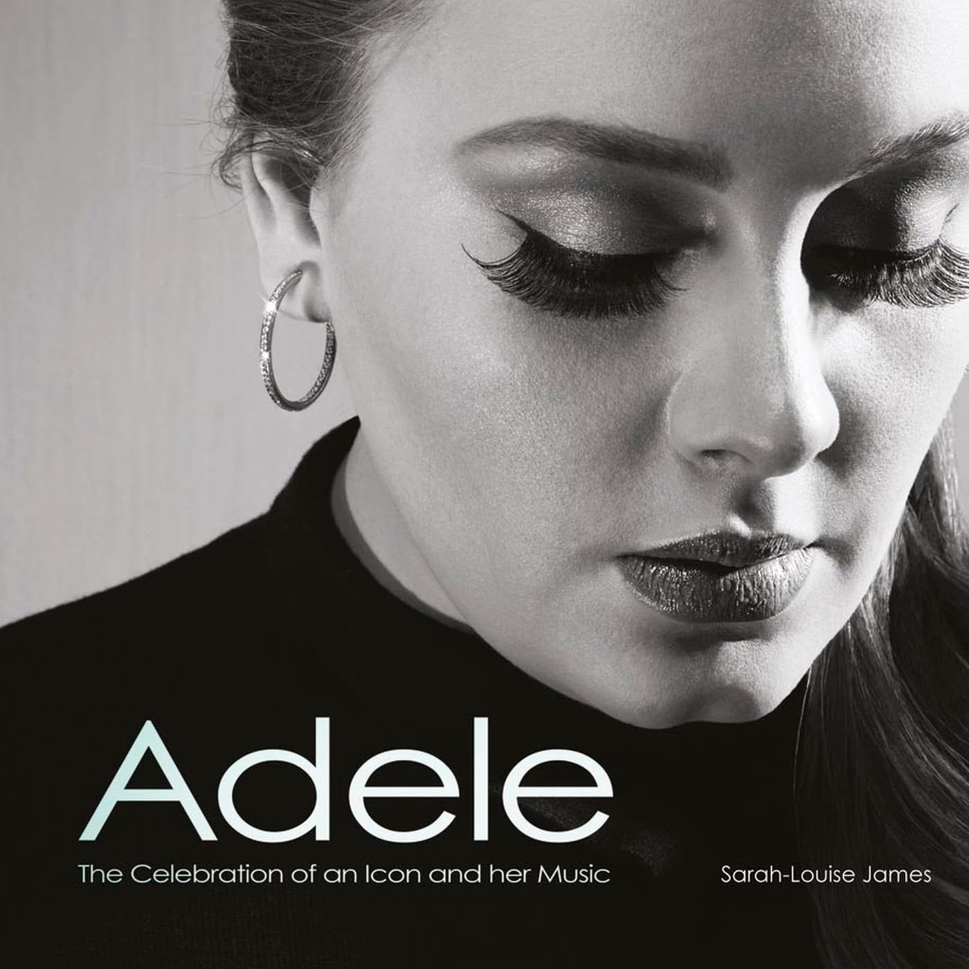 Adele - A Celebration of an icon and her Music by SARAH LOUISE JAMES