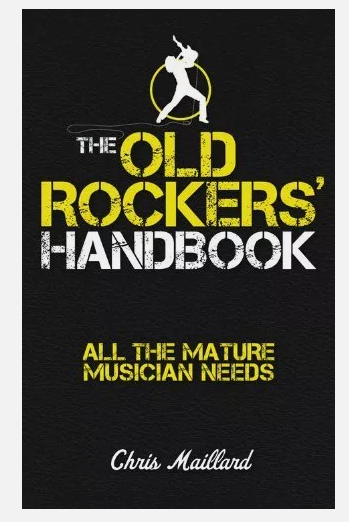 The Old Rockers' Handbook: All the mature musician needs by Chris Maillard