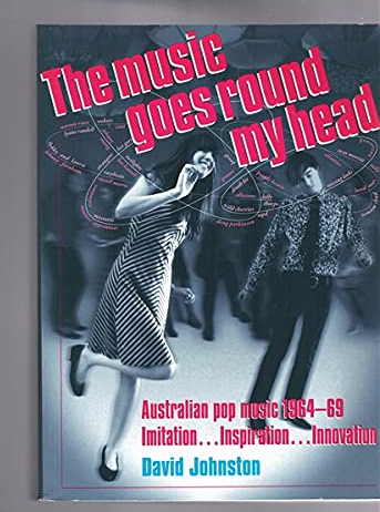 The music goes round my head : Australian pop music 1964-69 by David Johnston