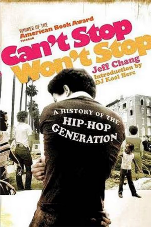 Can't Stop Won't Stop - A History of the Hip-Hop Generation  By: Jeff Chang