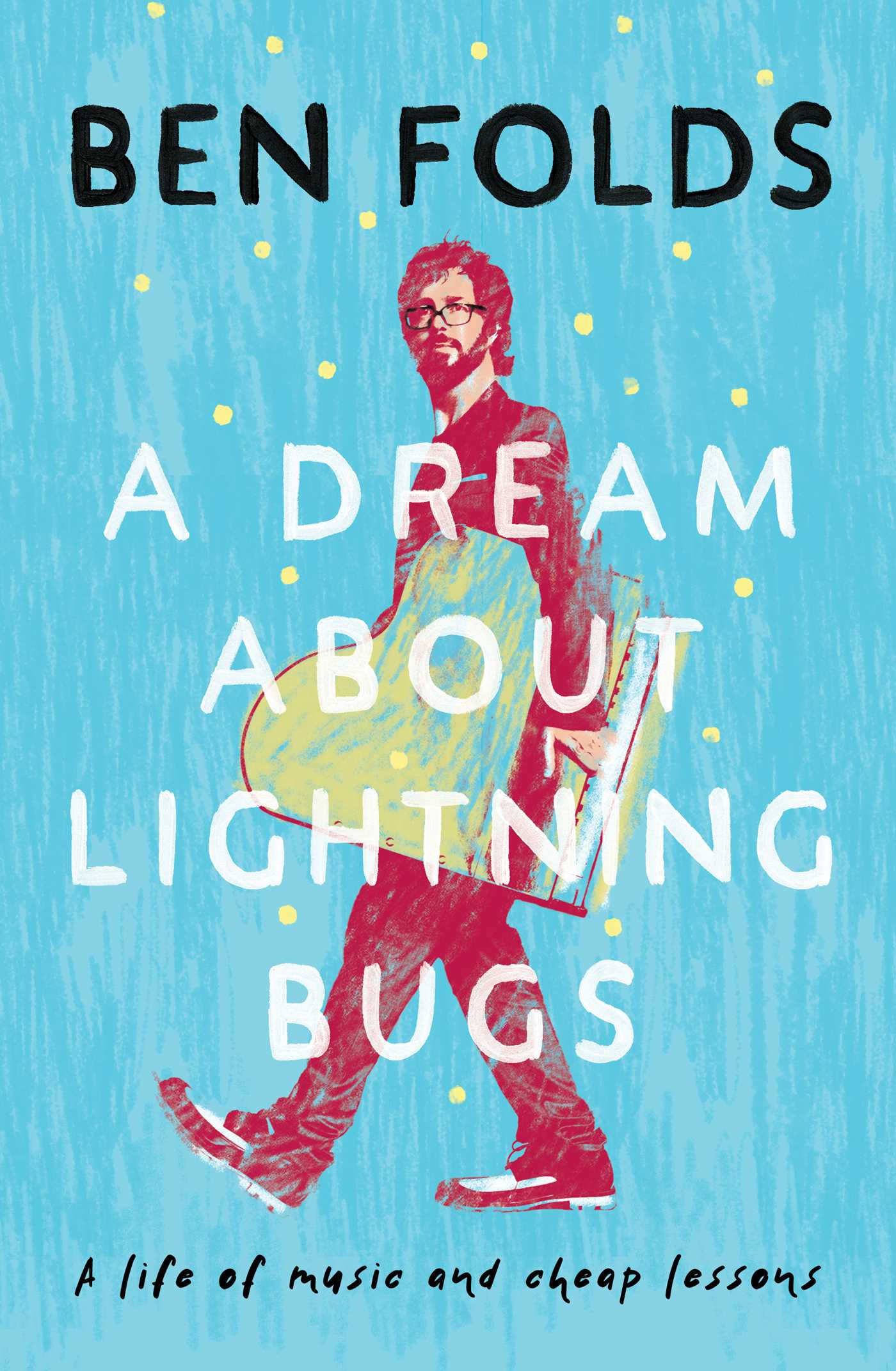 Ben Folds - A Dream About Lightning Bugs : A Life of Music and Cheap Lessons