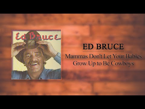 Ed Bruce - Mammas Don't Let Your Babies Grow Up to Be Cowboys