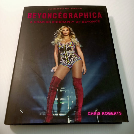 BEYONCEGRAPHICA: A Graphic Biography of Beyonce by Chris Roberts