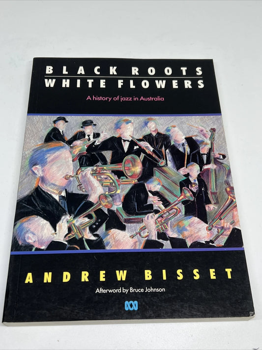 Black Roots, White Flowers: A History of Jazz in Australia by Andrew Bisset (Book)