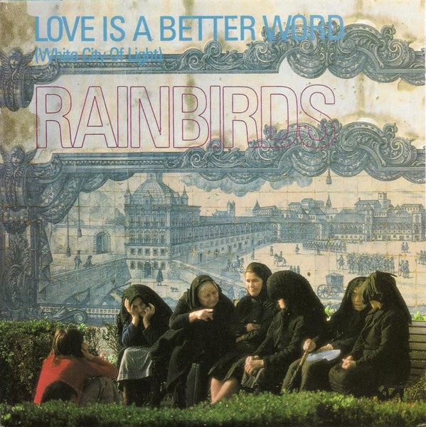 Rainbirds : Love Is A Better Word (White City Of Light) (7", Single)