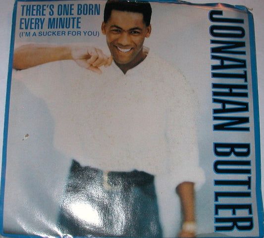 Jonathan Butler : There's One Born Every Minute (I'm A Sucker For You) (7")